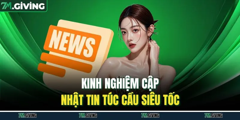 Kinh nghiệm cập nhật tin túc cầu siêu tốc